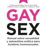 Gay Sex: Manual sobre sexualidad y autoestima erótica para hombres homosexuales